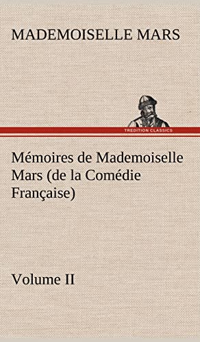 Imagen de archivo de Mmoires de Mademoiselle Mars (volume II) (de la Comdie Franaise) (French Edition) a la venta por Lucky's Textbooks