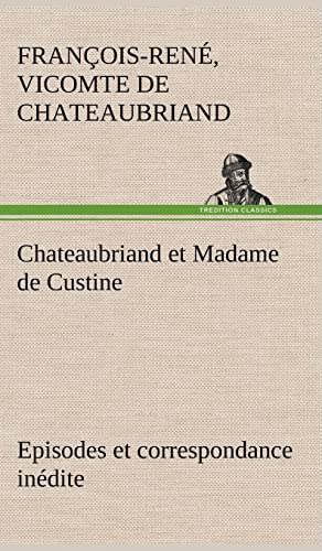 Stock image for Chateaubriand et Madame de Custine Episodes et correspondance indite (French Edition) for sale by Lucky's Textbooks