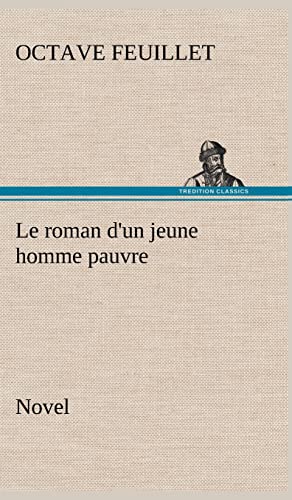 9783849140168: Le roman d'un jeune homme pauvre (Novel): LE ROMAN D UN JEUNE HOMME PAUVRE NOVEL