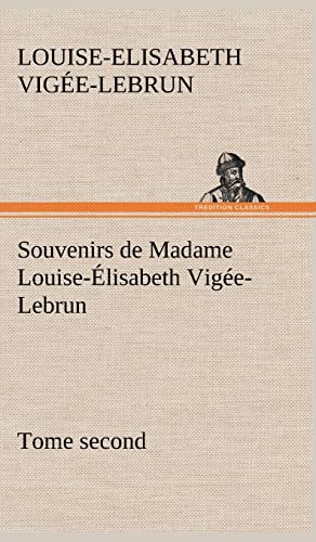 Souvenirs de Madame Louise-Élisabeth Vigée-Lebrun, Tome second - Vigee-Lebrun, Louise-Elisabeth