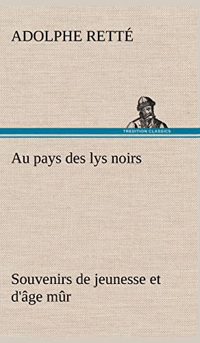 Au pays des lys noirs Souvenirs de jeunesse et d'âge mûr - Adolphe Retté