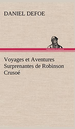 Stock image for Voyages et Aventures Surprenantes de Robinson Cruso (French Edition) for sale by GF Books, Inc.