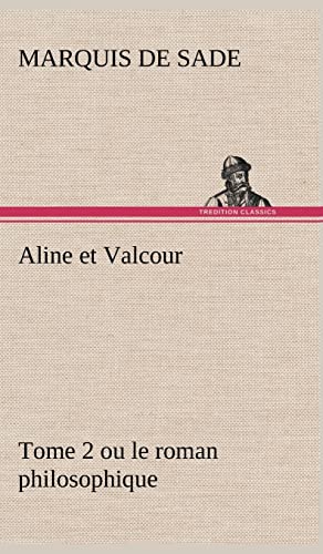 Aline et Valcour, tome 2 ou le roman philosophique (French Edition) (9783849141608) by Sade, Marquis De