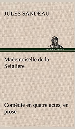 Beispielbild fr Mademoiselle de la Seigli re Com die en quatre actes, en prose zum Verkauf von Ria Christie Collections