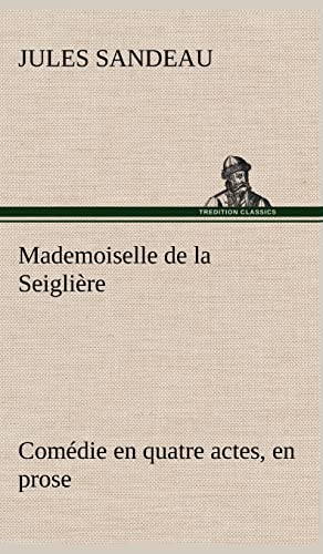 9783849141813: Mademoiselle de la Seiglire Comdie en quatre actes, en prose