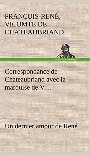 Stock image for Correspondance de Chateaubriand avec la marquise de V Un dernier amour de Ren for sale by PBShop.store US