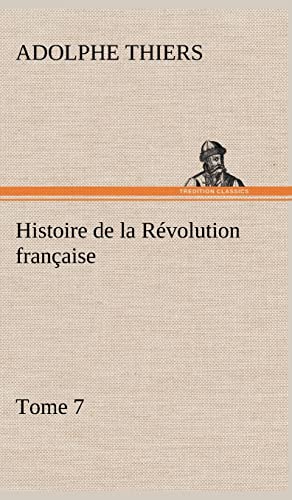 9783849142179: Histoire de la Rvolution franaise, Tome 7 (French Edition)