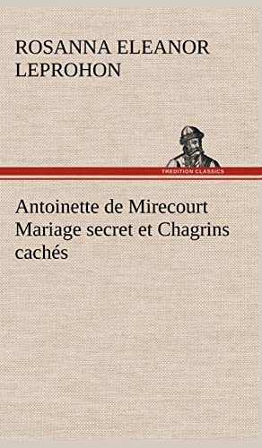 Stock image for Antoinette de Mirecourt Mariage secret et Chagrins cachs (French Edition) for sale by Lucky's Textbooks