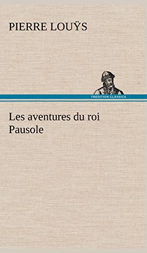 Les aventures du roi Pausole (French Edition) (9783849143022) by LouÃ¿s, Pierre