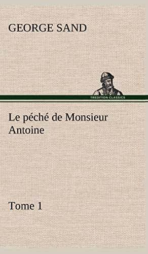 9783849143633: Le pch de Monsieur Antoine, Tome 1 (French Edition)