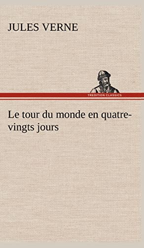 9783849143640: Le tour du monde en quatre-vingts jours: LE TOUR DU MONDE EN QUATRE VINGTS JOURS