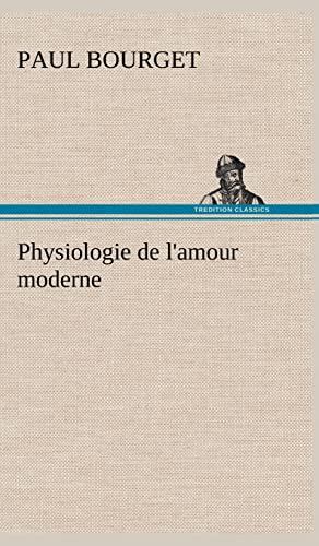 Physiologie de l'amour moderne (French Edition) (9783849144043) by Bourget, Paul