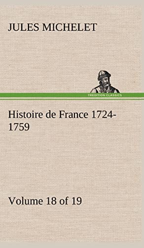 Histoire de France 1724-1759 Volume 18 (of 19) (French Edition) (9783849144166) by Michelet, Jules