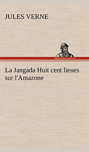 La Jangada Huit cent lieues sur l'Amazone (French Edition) (9783849144173) by Verne, Jules