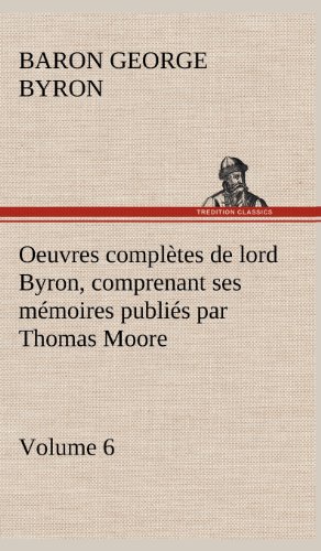 Beispielbild fr Oeuvres compltes de lord Byron. Volume 6 comprenant ses mmoires publis par Thomas Moore zum Verkauf von Buchpark