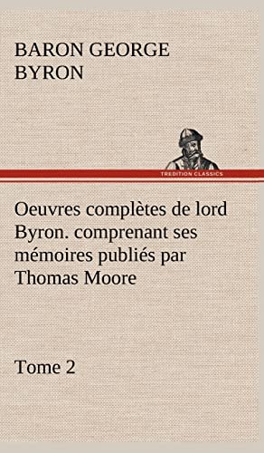 Beispielbild fr Oeuvres compltes de lord Byron. Tome 2. comprenant ses mmoires publis par Thomas Moore zum Verkauf von Buchpark