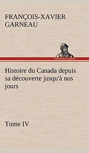 9783849144722: Histoire du Canada depuis sa dcouverte jusqu' nos jours. Tome IV
