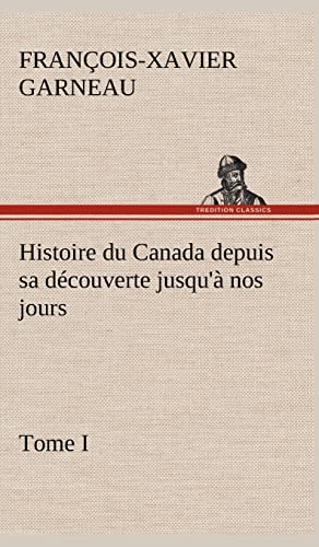9783849145095: Histoire du Canada depuis sa dcouverte jusqu' nos jours. Tome I