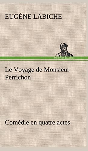 9783849145361: Le Voyage de Monsieur Perrichon Comdie en quatre actes: Le voyage de monsieur perrichon comedie en quatre actes