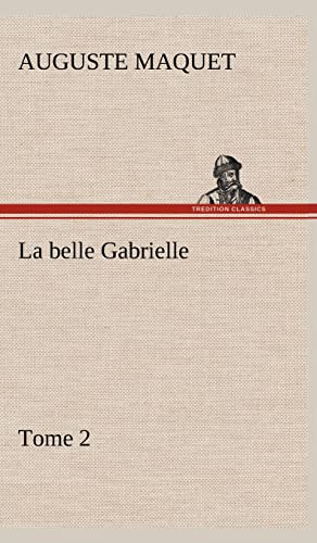 La belle Gabrielle - Tome 2 (French Edition) (9783849145552) by Maquet, Auguste