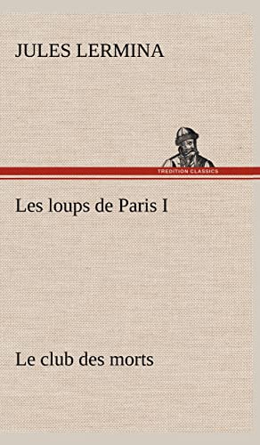Stock image for Les loups de Paris I. Le club des morts for sale by Ria Christie Collections