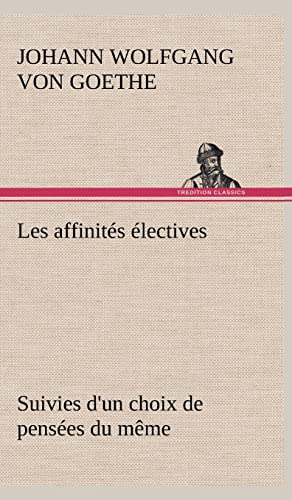 Stock image for Les affinit s  lectives Suivies d'un choix de pens es du même for sale by Ria Christie Collections