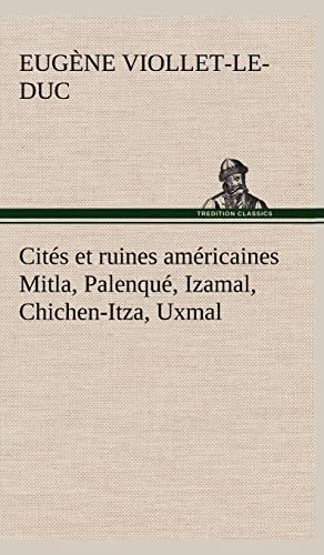 9783849145743: Cits et ruines amricaines Mitla, Palenqu, Izamal, Chichen-Itza, Uxmal