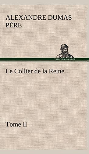 Le Collier de la Reine, Tome II (French Edition) (9783849146382) by Dumas PÃ¨re, Alexandre