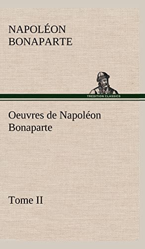 Stock image for Oeuvres de Napol on Bonaparte, Tome II. for sale by Ria Christie Collections