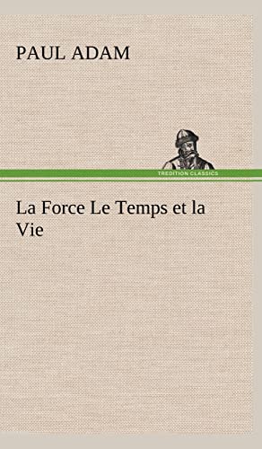 Stock image for La Force Le Temps et la Vie (French Edition) for sale by Lucky's Textbooks