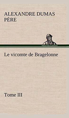 Stock image for Le vicomte de Bragelonne, Tome III. (French Edition) for sale by Lucky's Textbooks