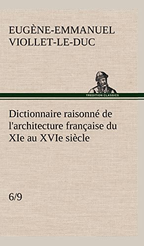 Imagen de archivo de Dictionnaire raisonn de l'architecture française du XIe au XVIe si cle (6/9) a la venta por Ria Christie Collections