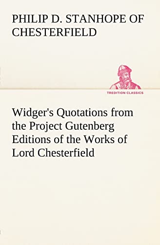 9783849147532: Widger's Quotations from the Project Gutenberg Editions of the Works of Lord Chesterfield (TREDITION CLASSICS)