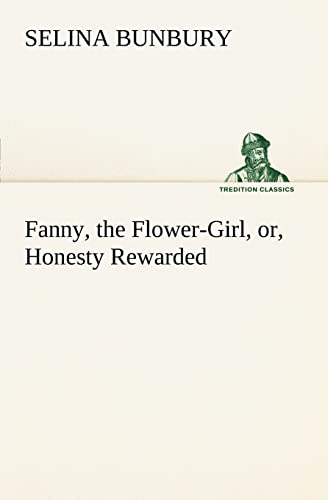 Imagen de archivo de Fanny, the Flower-Girl, or, Honesty Rewarded a la venta por Lucky's Textbooks