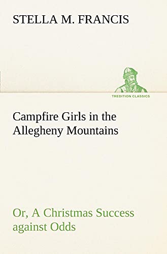 Stock image for Campfire Girls in the Allegheny Mountains or, A Christmas Success against Odds for sale by Lucky's Textbooks