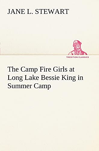 The Camp Fire Girls at Long Lake Bessie King in Summer Camp (9783849149543) by Stewart, Jane L