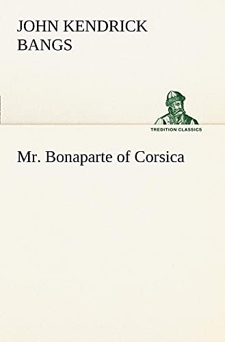 Mr. Bonaparte of Corsica (9783849149710) by Bangs, John Kendrick