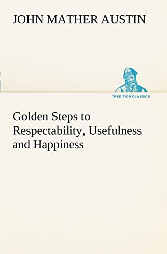 Stock image for Golden Steps to Respectability, Usefulness and Happiness for sale by Lucky's Textbooks