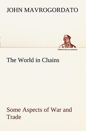 Beispielbild fr The World in Chains Some Aspects of War and Trade zum Verkauf von Lucky's Textbooks