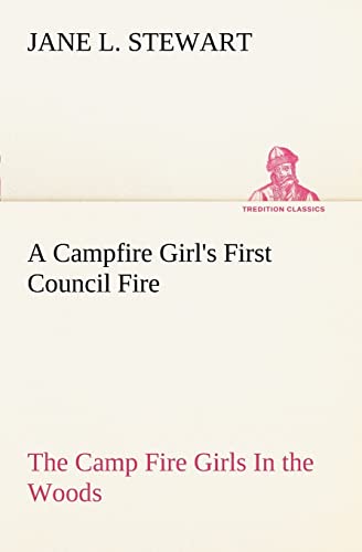 A Campfire Girl's First Council Fire The Camp Fire Girls In the Woods (9783849149987) by Stewart, Jane L