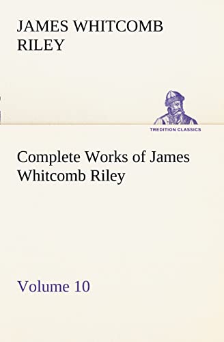 Stock image for Complete Works of James Whitcomb Riley - Volume 10 for sale by Lucky's Textbooks