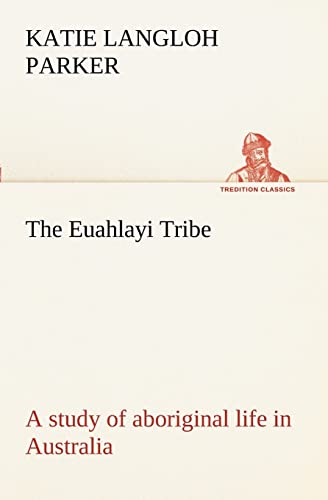 Stock image for The Euahlayi Tribe; a study of aboriginal life in Australia for sale by Lucky's Textbooks