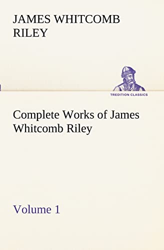 9783849152956: Complete Works of James Whitcomb Riley - Volume 1 (TREDITION CLASSICS)
