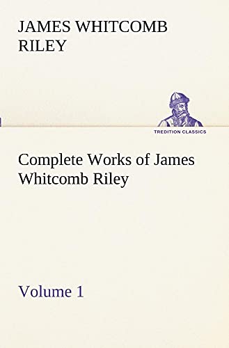 Stock image for Complete Works of James Whitcomb Riley - Volume 1 for sale by Lucky's Textbooks