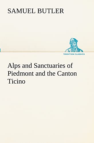 Alps and Sanctuaries of Piedmont and the Canton Ticino (9783849153144) by Butler, Samuel