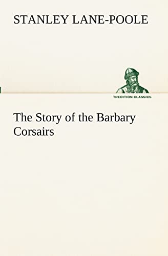 The Story of the Barbary Corsairs (9783849153779) by Lane-Poole, Stanley