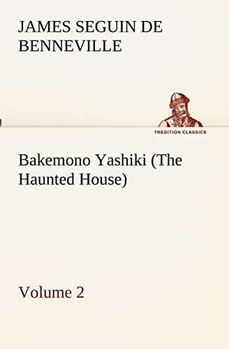 Imagen de archivo de Bakemono Yashiki (The Haunted House), Retold from the Japanese Originals Tales of the Tokugawa, Volume 2 a la venta por Lucky's Textbooks