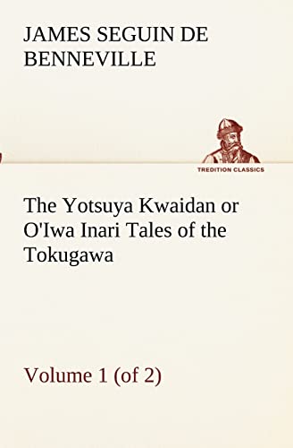 Imagen de archivo de The Yotsuya Kwaidan or O'Iwa Inari Tales of the Tokugawa, Volume 1 (of 2) a la venta por Lucky's Textbooks