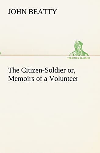 The Citizen-Soldier or, Memoirs of a Volunteer (9783849154011) by Beatty, John