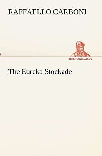 9783849154264: The Eureka Stockade (TREDITION CLASSICS)